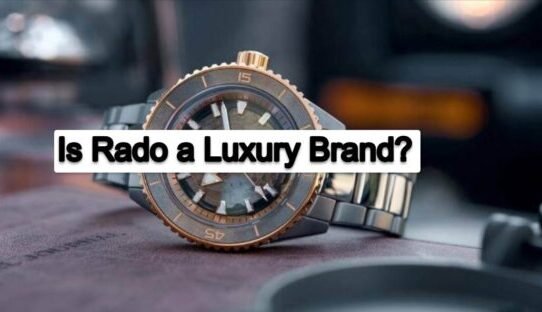 Is Rado a Luxury Brand? True or Not