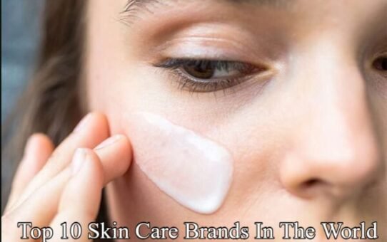 Top 10 Famous Skin Care Brands In The World